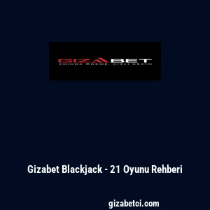 Gizabet Blackjack - 21 Oyunu Rehberi