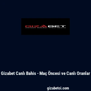 Gizabet Canlı Bahis - Ma&ccedil; &Ouml;ncesi ve Canlı Oranlar