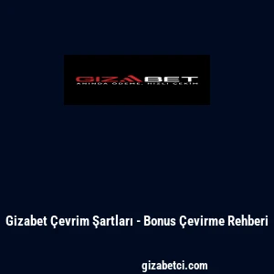 Gizabet &Ccedil;evrim Şartları - Bonus &Ccedil;evirme Rehberi
