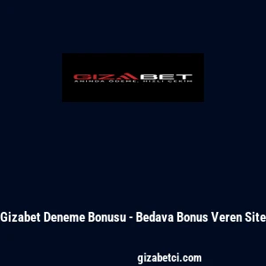 Gizabet Deneme Bonusu - Bedava Bonus Veren Site