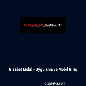 Gizabet Mobil - Uygulama ve Mobil Giriş