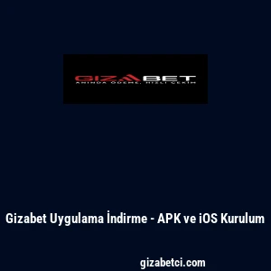 Gizabet Uygulama İndirme - APK ve iOS Kurulum