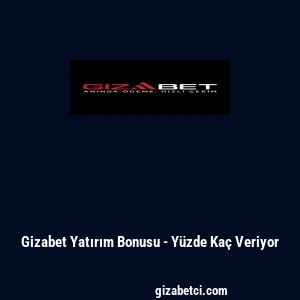 Gizabet Yatırım Bonusu - Y&uuml;zde Ka&ccedil; Veriyor